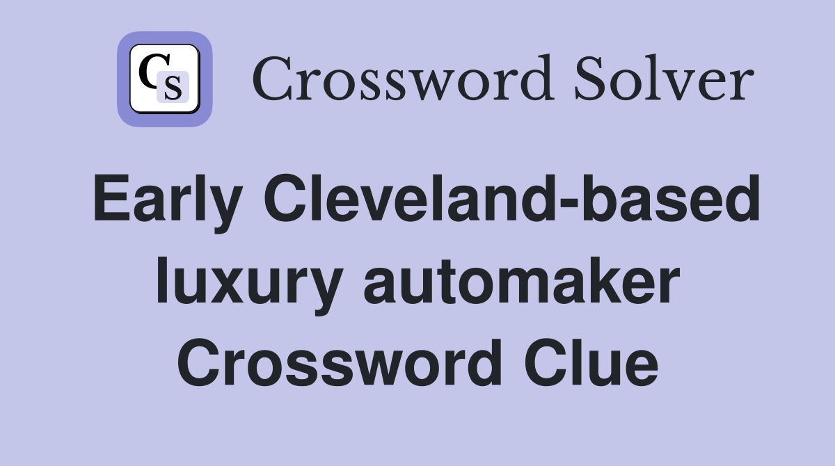 Early Cleveland-based luxury automaker Crossword Clue