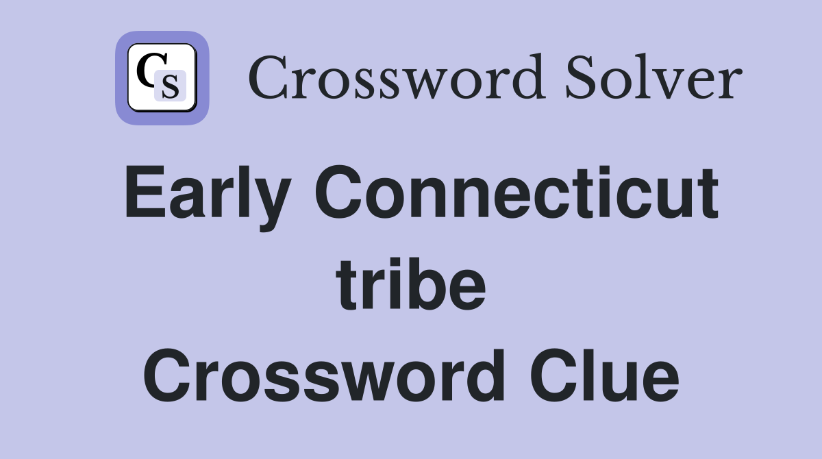 Early Connecticut tribe Crossword Clue