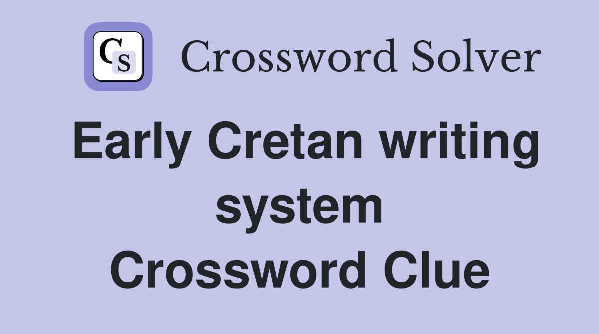 Early Cretan writing system Crossword Clue