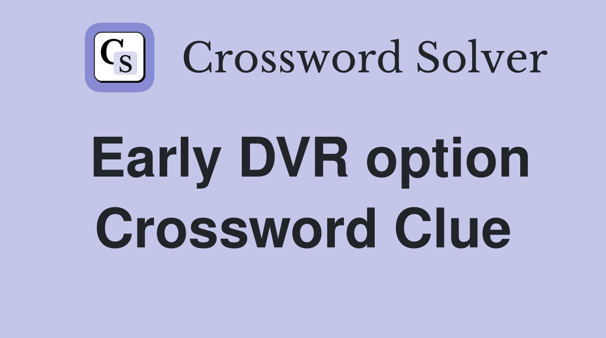 Early DVR option Crossword Clue