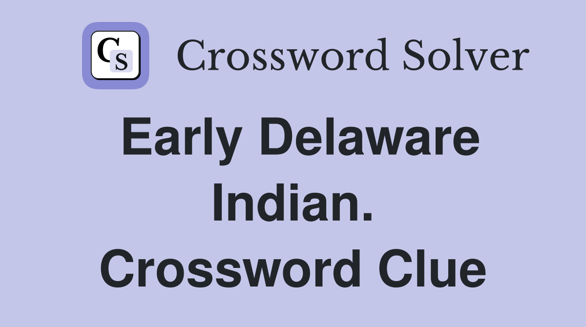 Early Delaware Indian. Crossword Clue