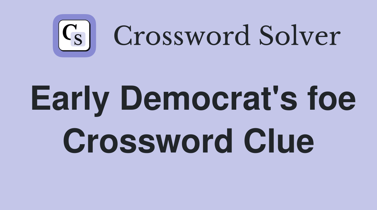 Early Democrat's foe Crossword Clue
