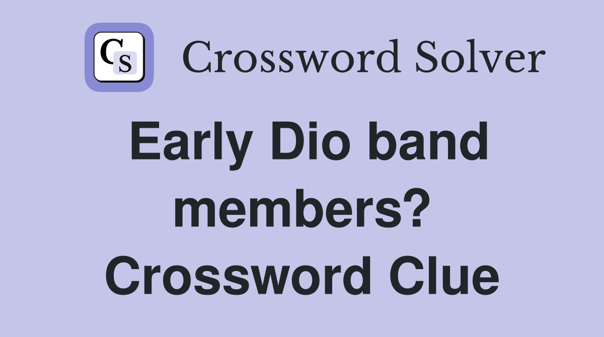 Early Dio band members? Crossword Clue