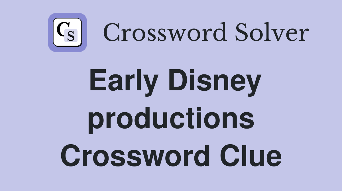 Early Disney productions Crossword Clue