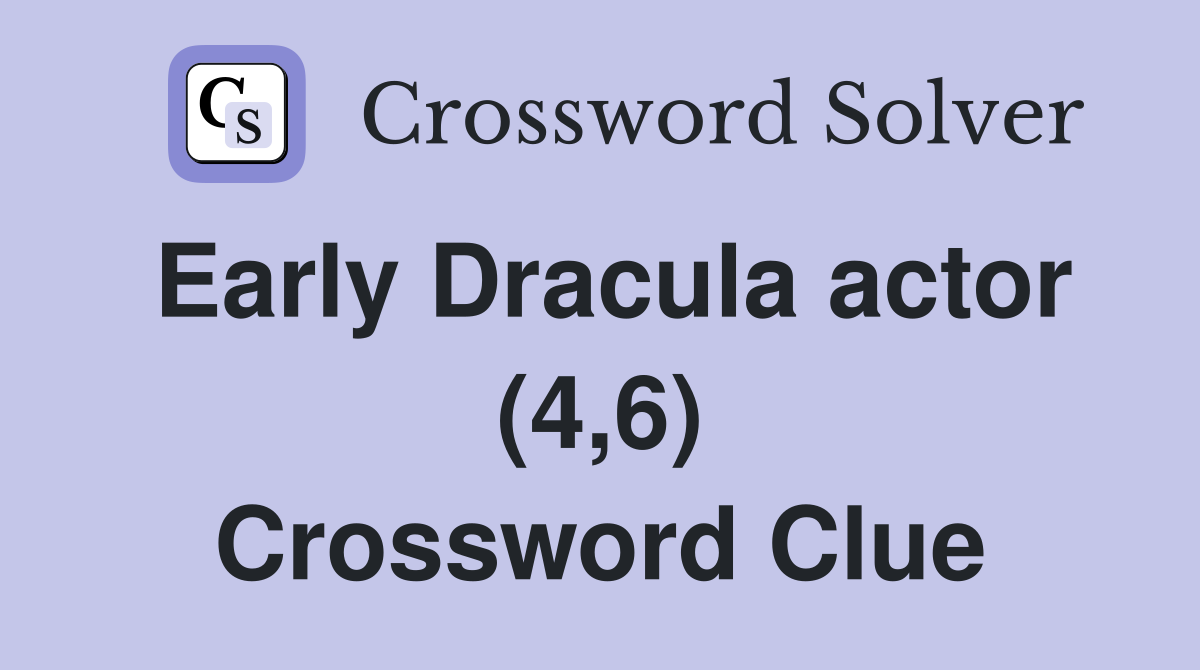 Early Dracula actor (4,6) Crossword Clue