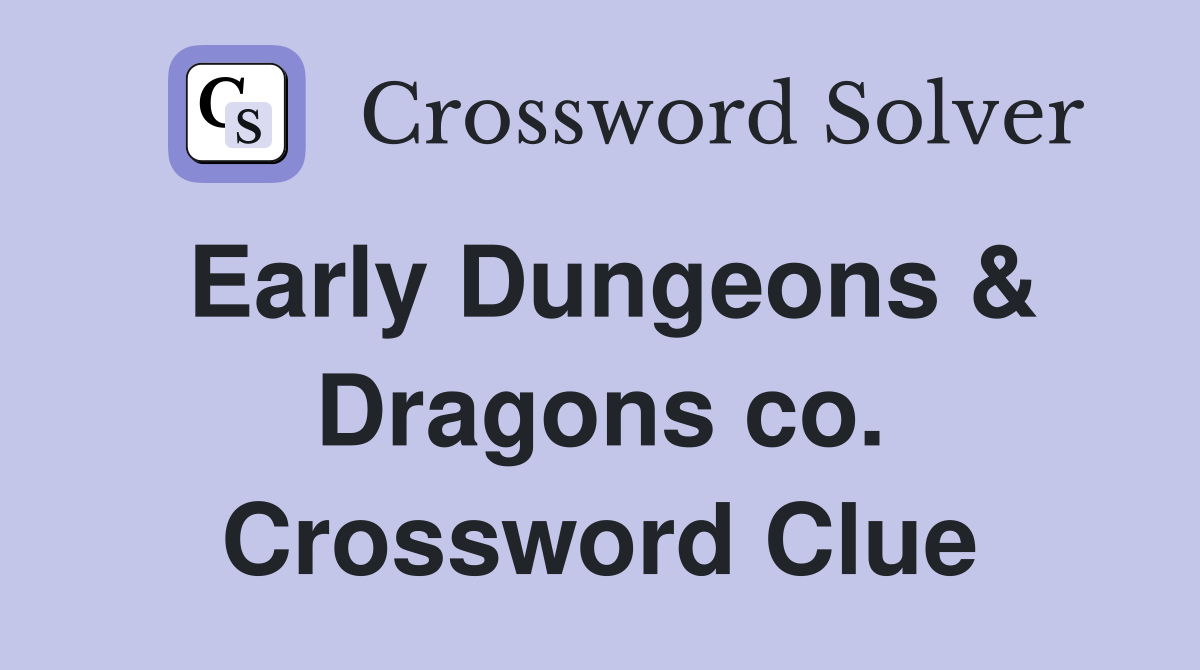 Early Dungeons & Dragons co. Crossword Clue