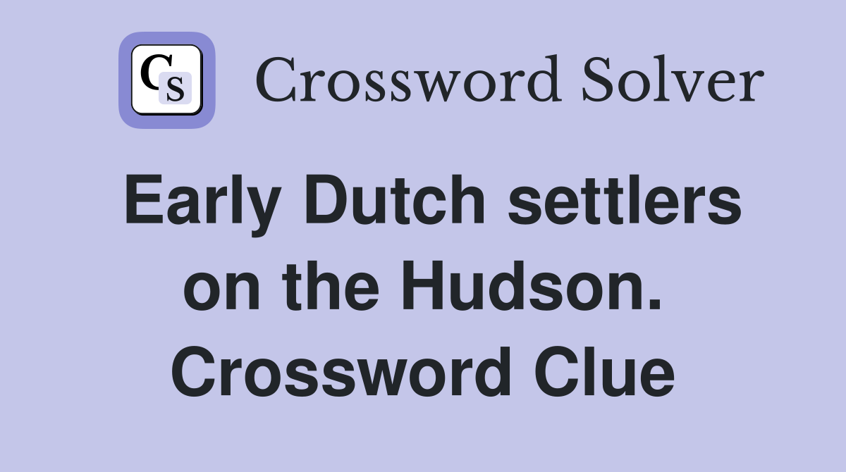 Early Dutch settlers on the Hudson. Crossword Clue