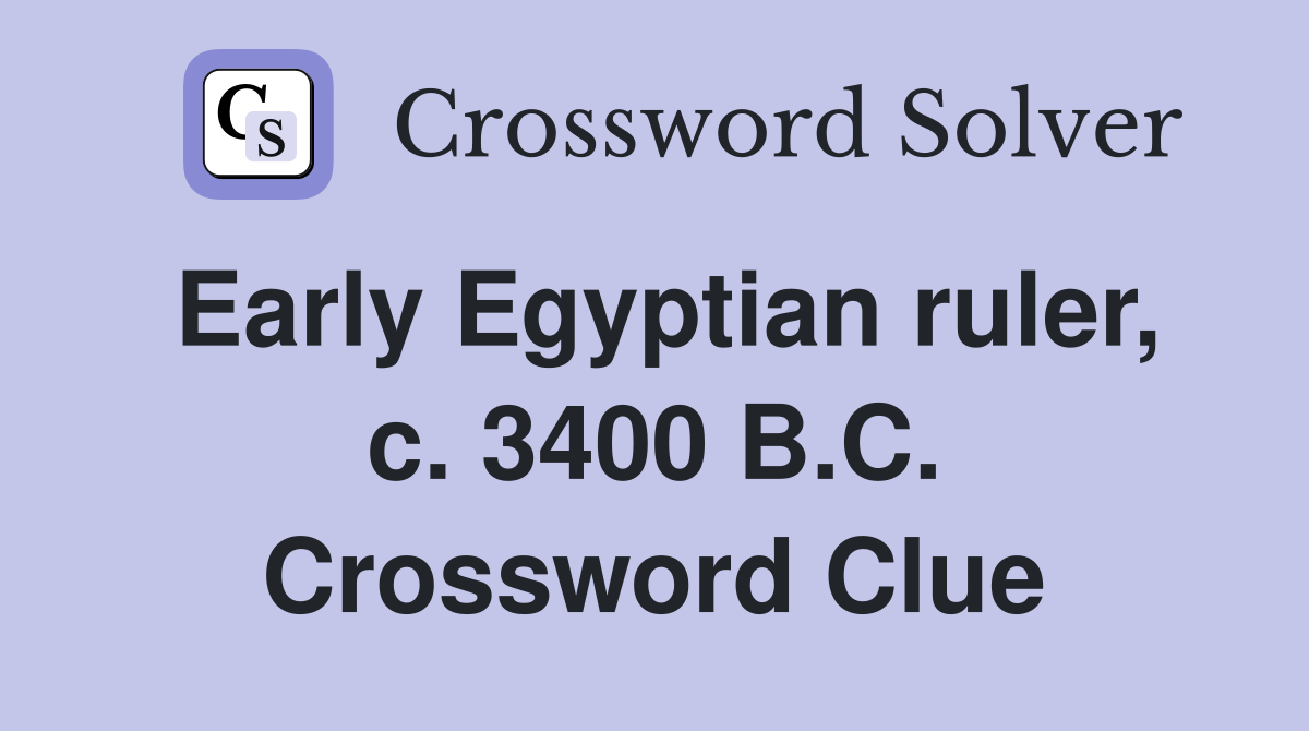 Early Egyptian ruler, c. 3400 B.C. Crossword Clue