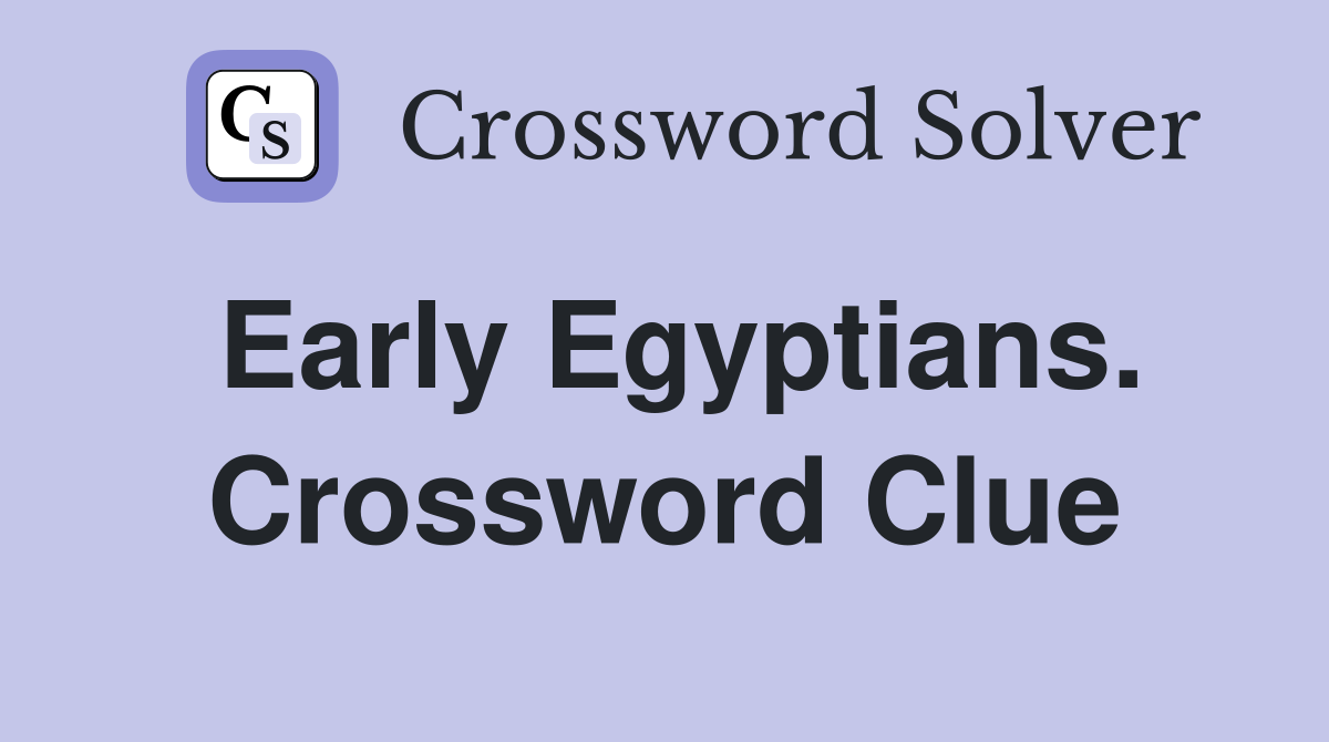 Early Egyptians. Crossword Clue