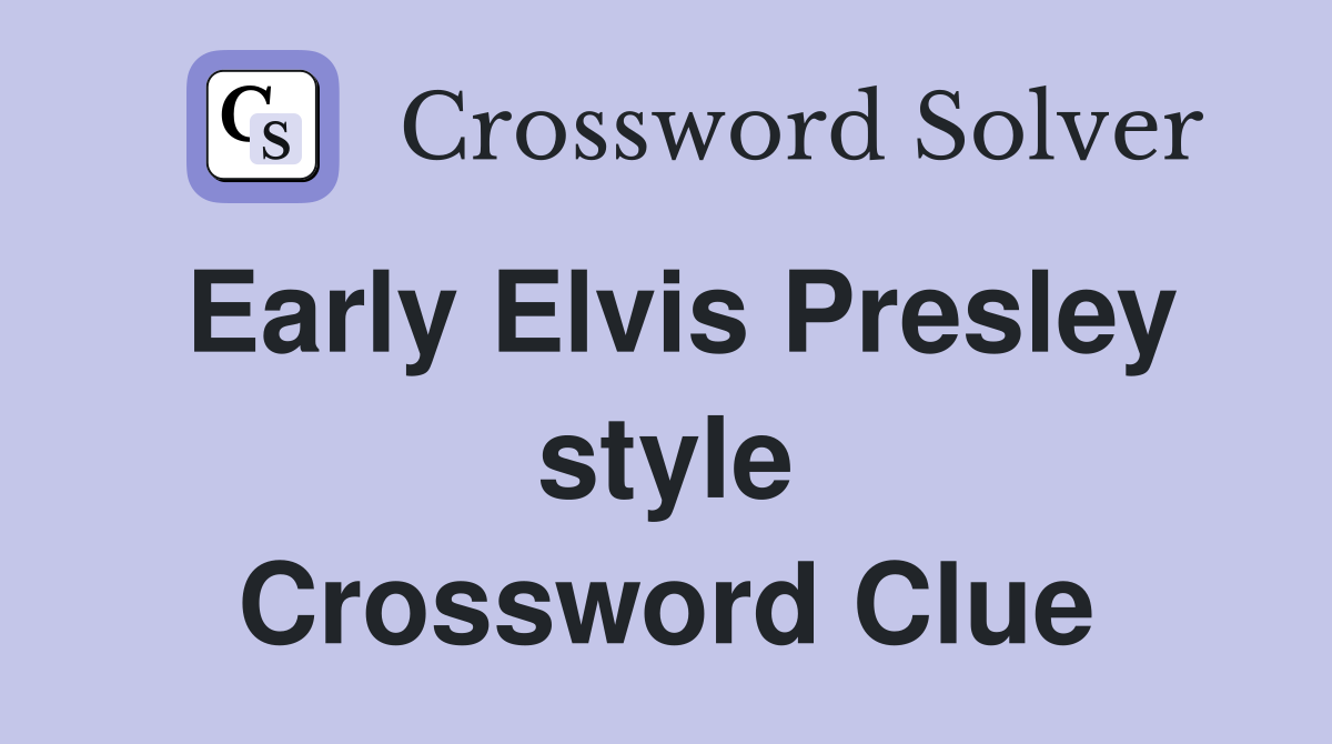Early Elvis Presley style Crossword Clue
