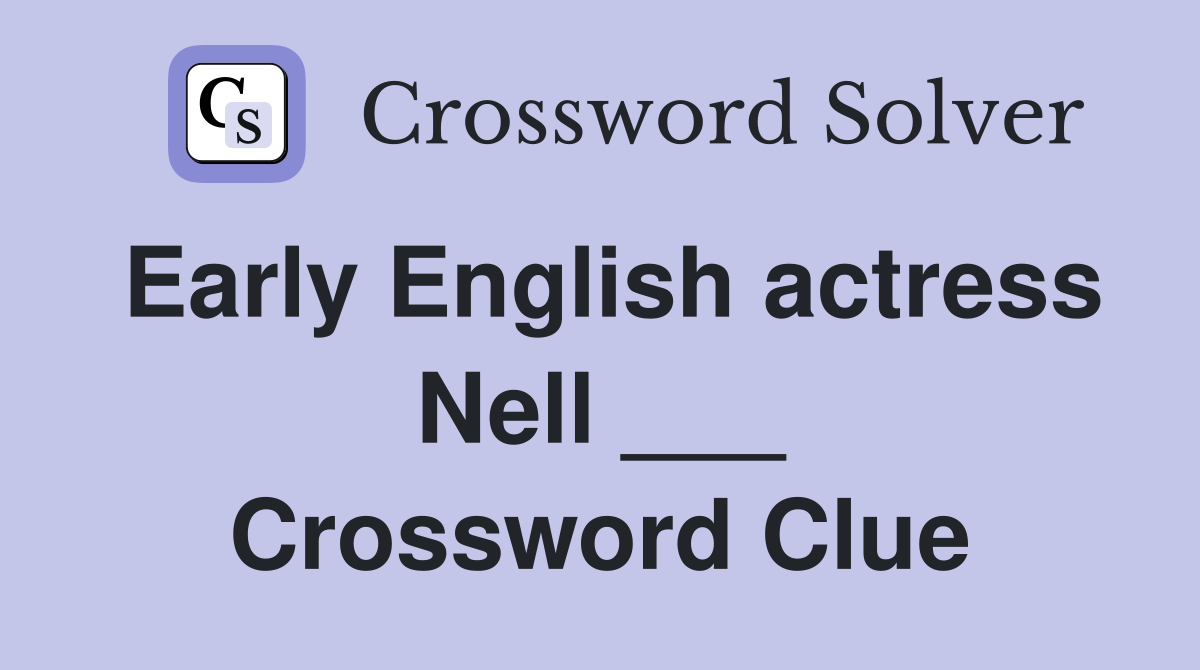 Early English actress Nell ___ Crossword Clue