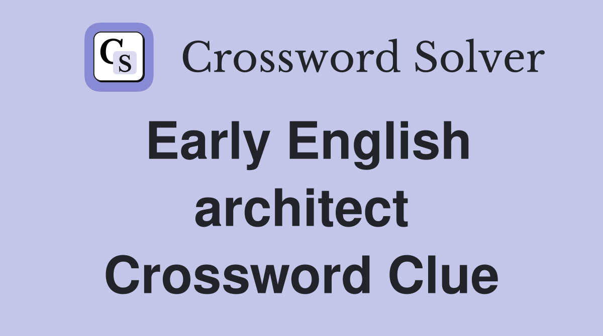 Early English architect Crossword Clue