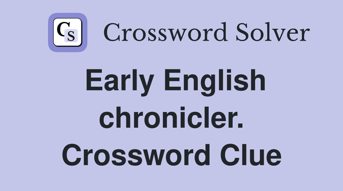 Early English chronicler. Crossword Clue
