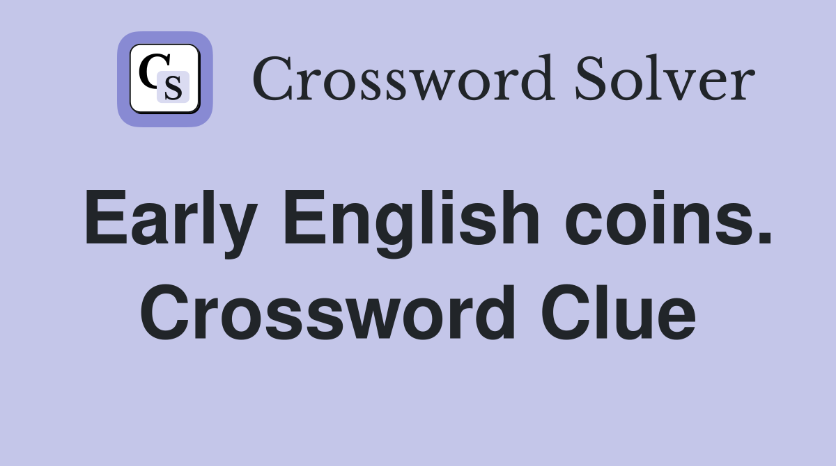 Early English coins. Crossword Clue