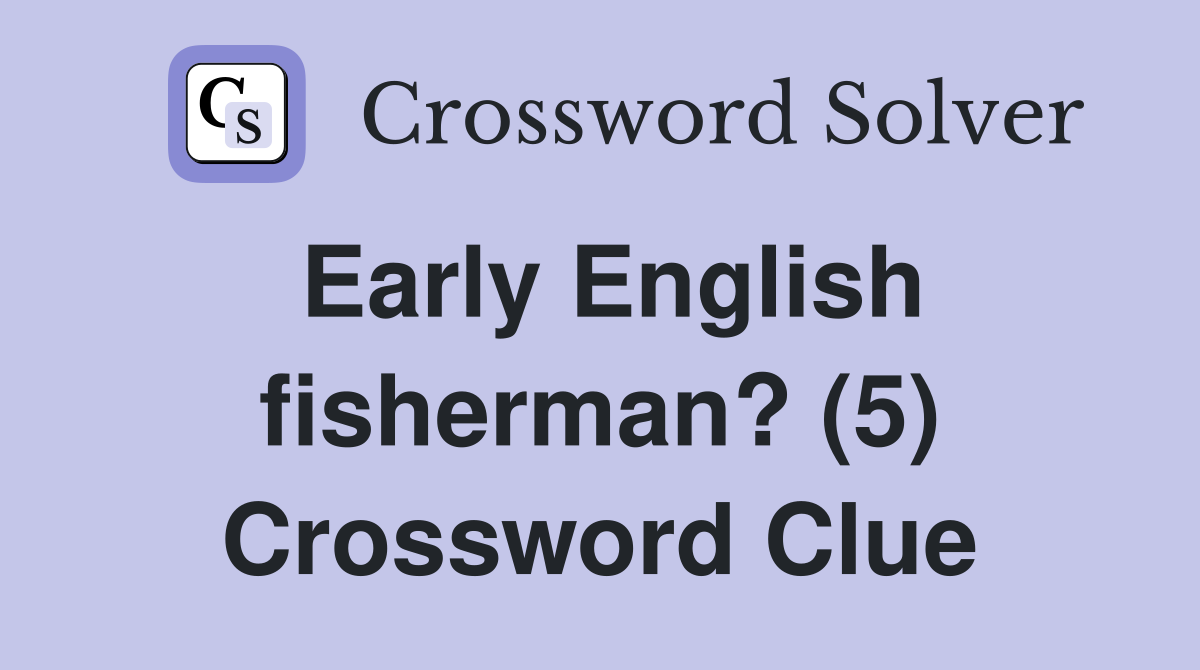 Early English fisherman? (5) Crossword Clue