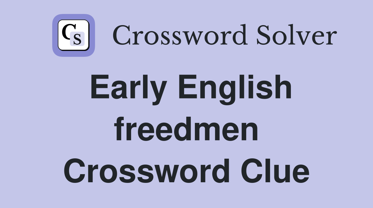 Early English freedmen Crossword Clue