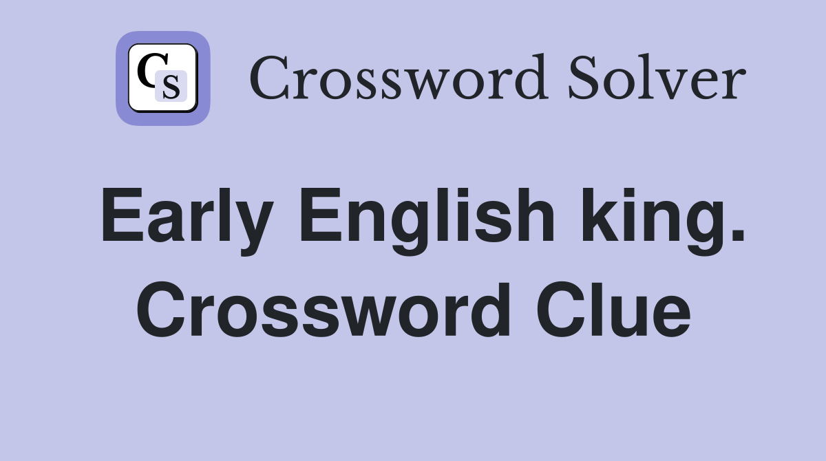 Early English king. Crossword Clue