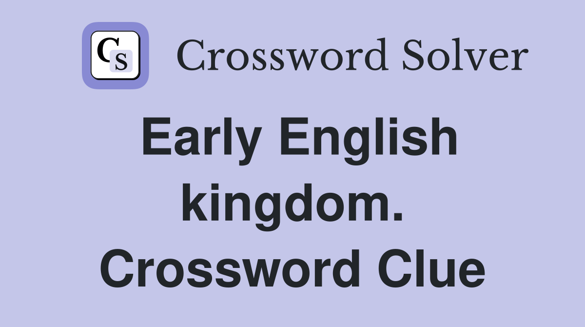 Early English kingdom. Crossword Clue