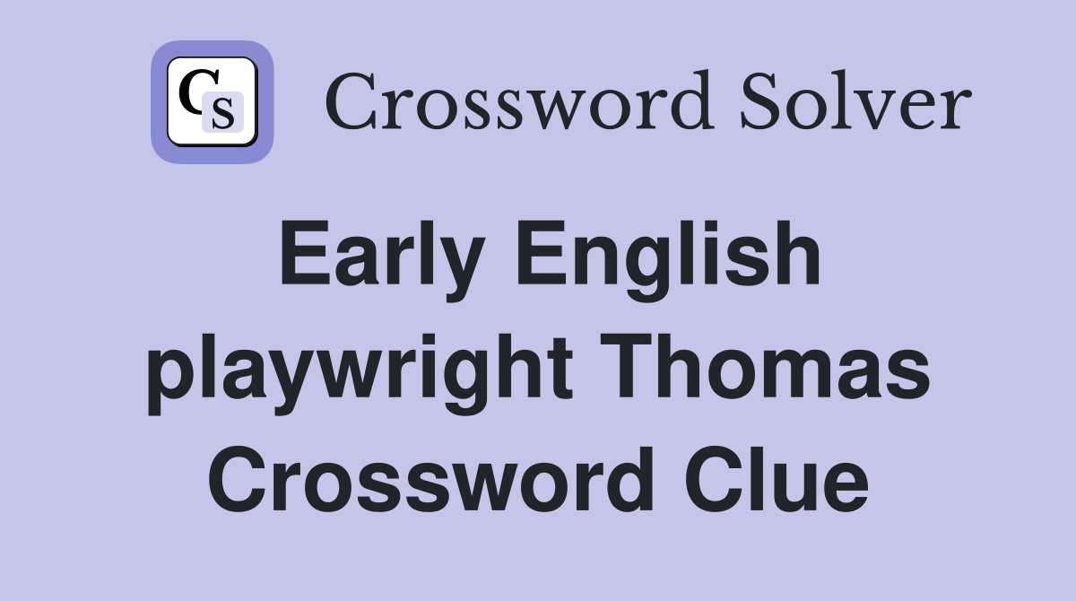 Early English playwright Thomas Crossword Clue