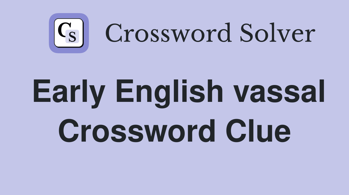 Early English vassal Crossword Clue
