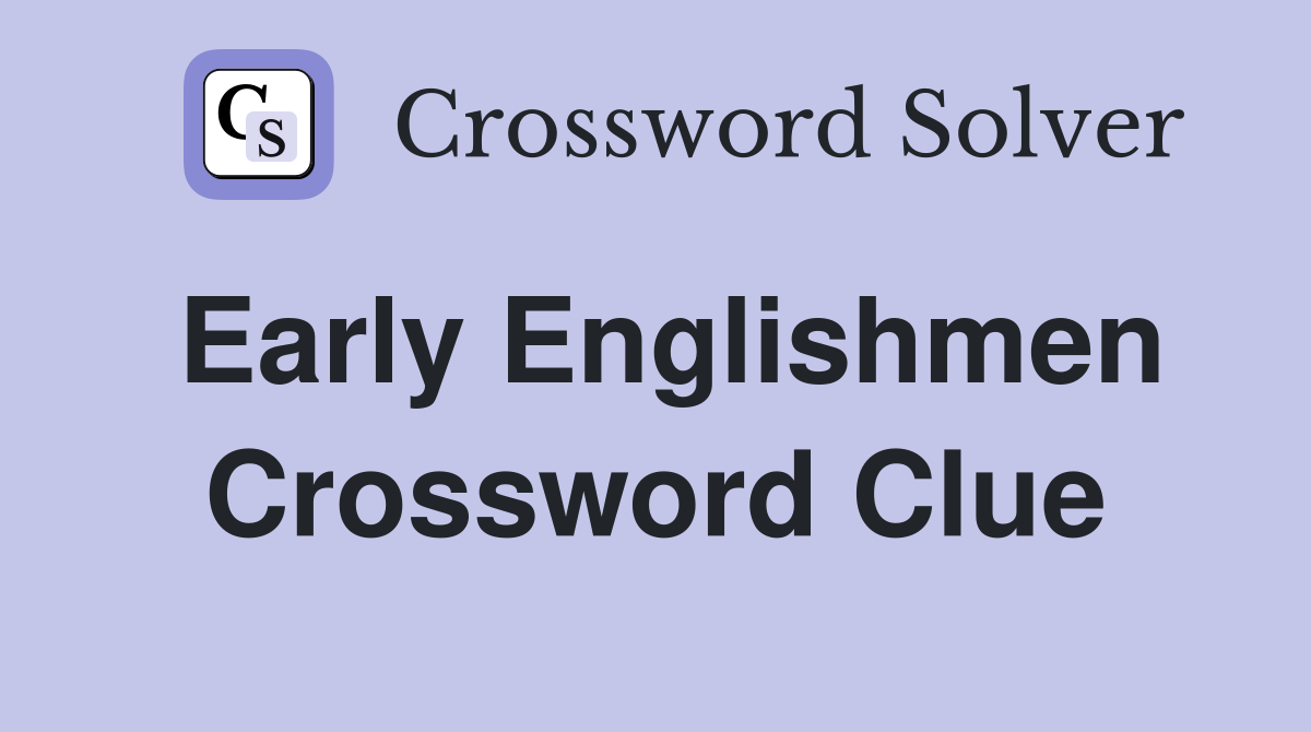 Early Englishmen Crossword Clue