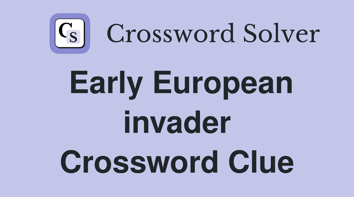 Early European invader Crossword Clue