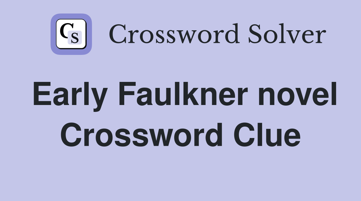 Early Faulkner novel Crossword Clue