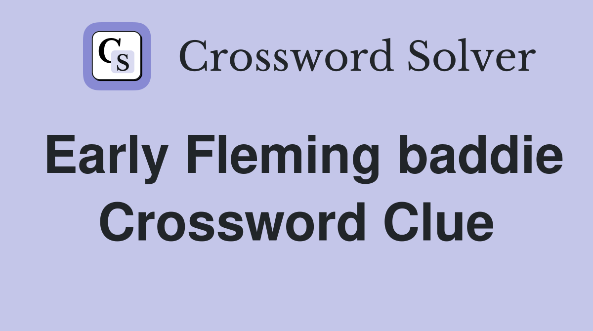Early Fleming baddie Crossword Clue