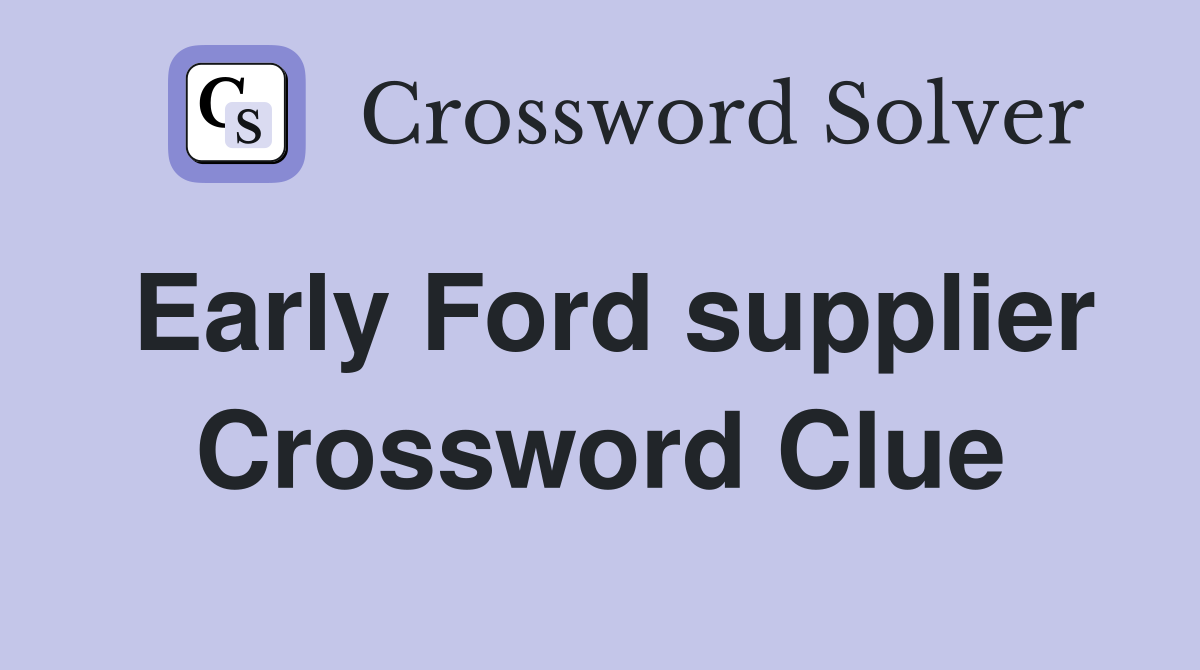 Early Ford supplier Crossword Clue