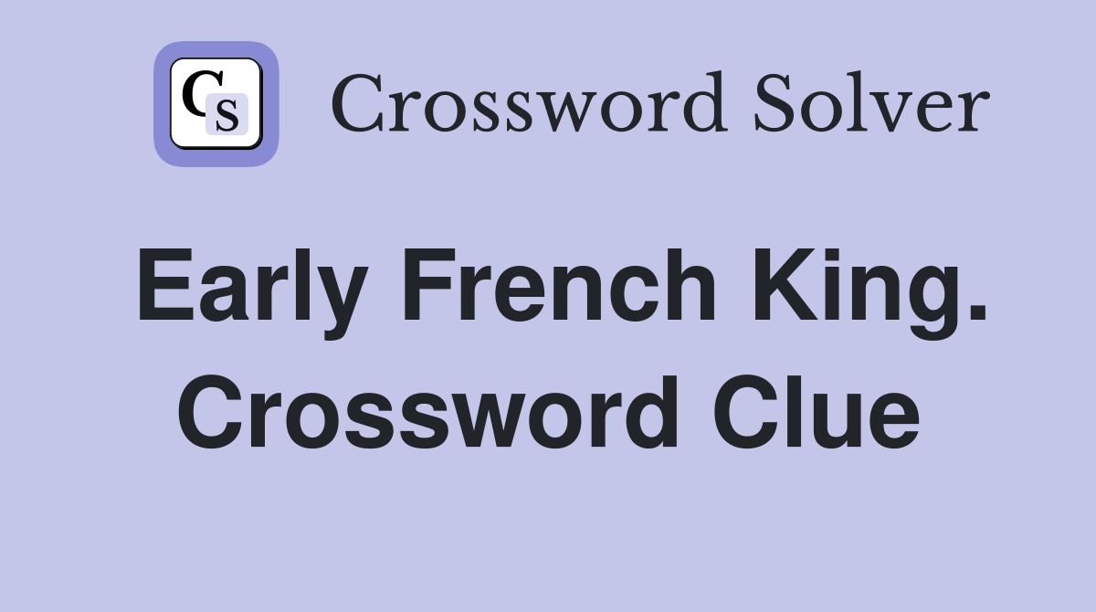 Early French King. Crossword Clue