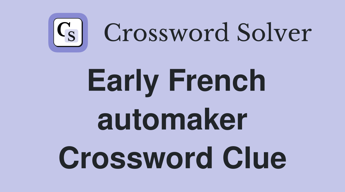 Early French automaker Crossword Clue