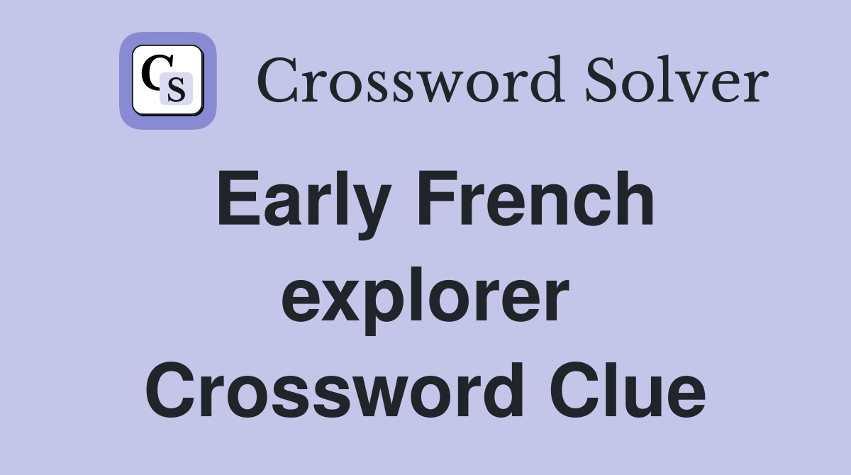 Early French explorer Crossword Clue