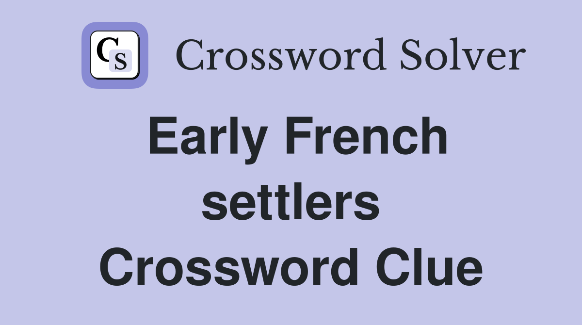Early French settlers Crossword Clue