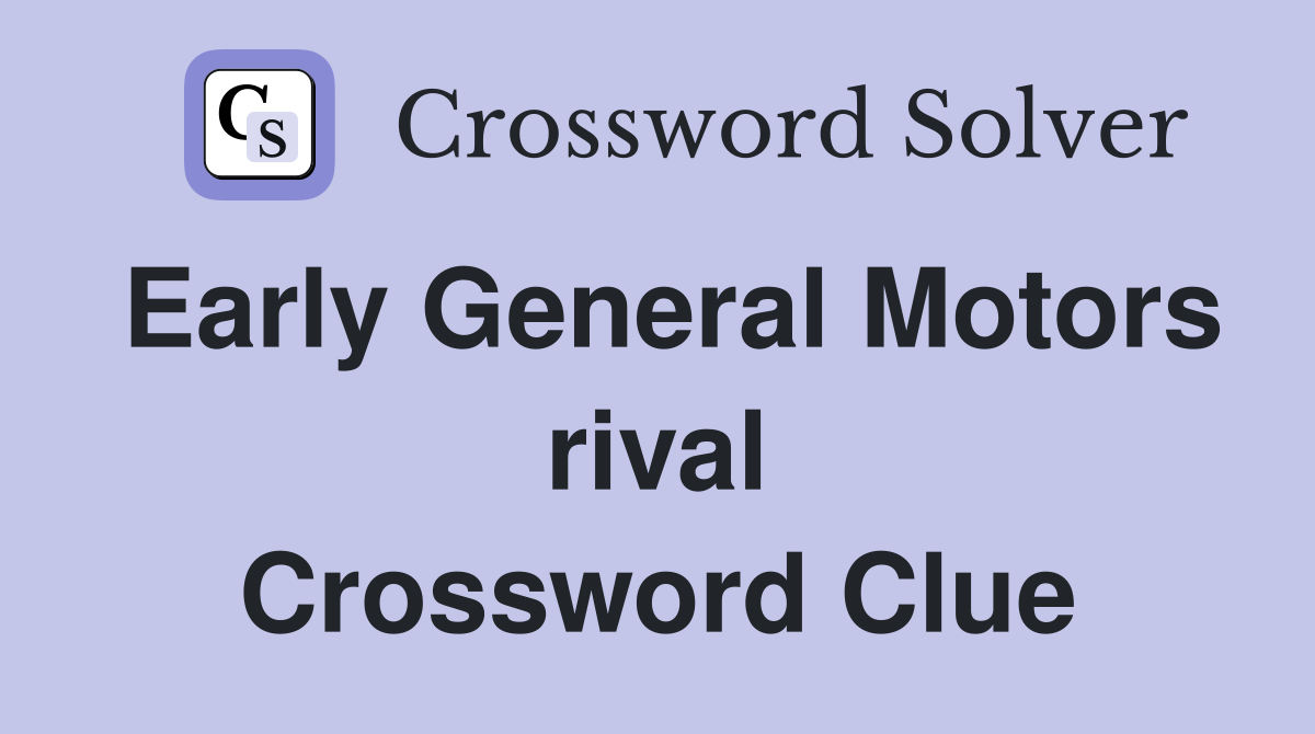Early General Motors rival Crossword Clue