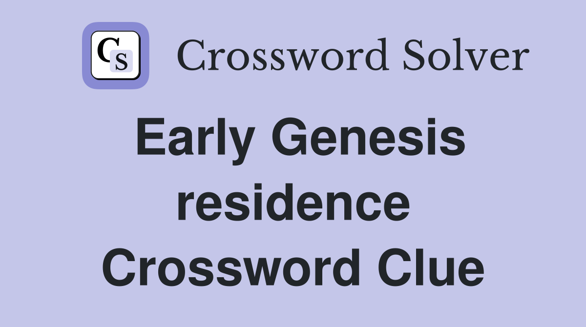 Early Genesis residence Crossword Clue