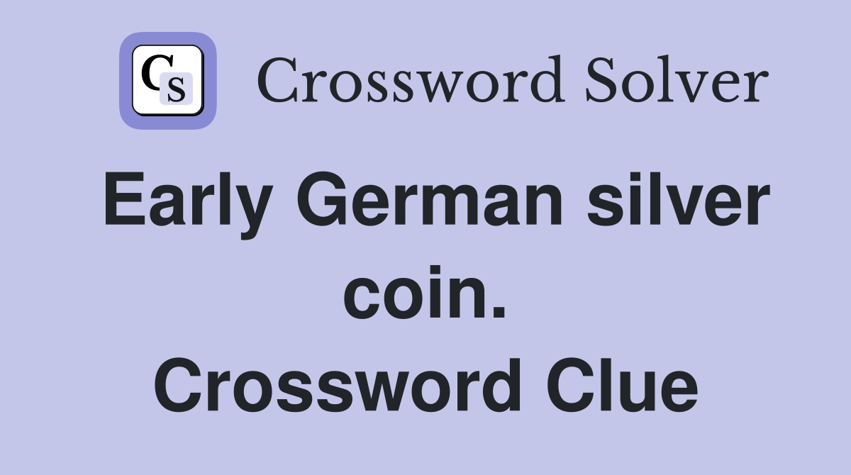 Early German silver coin. Crossword Clue