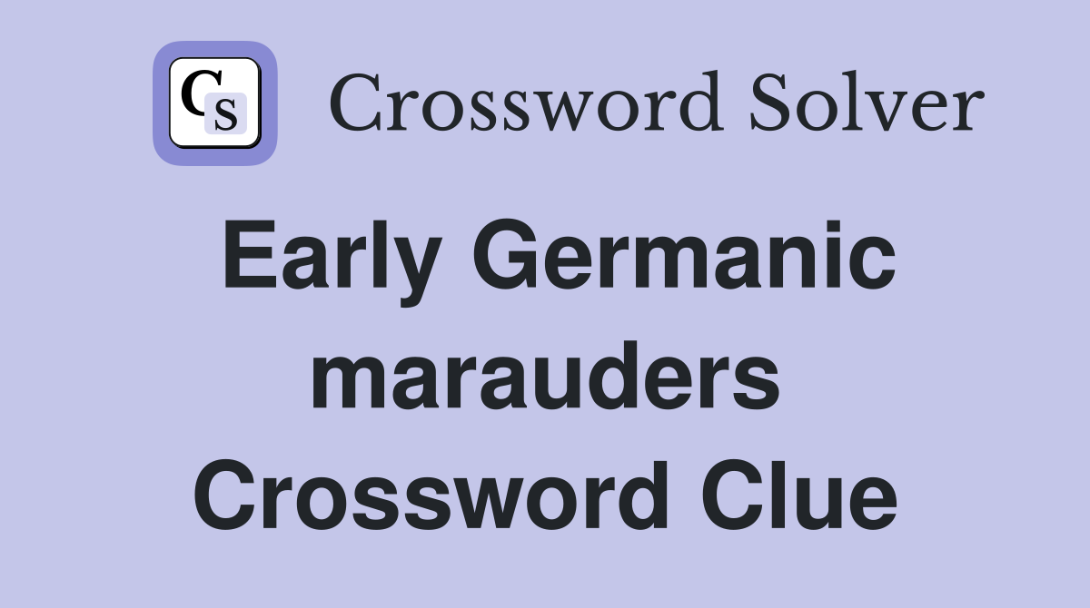 Early Germanic marauders Crossword Clue