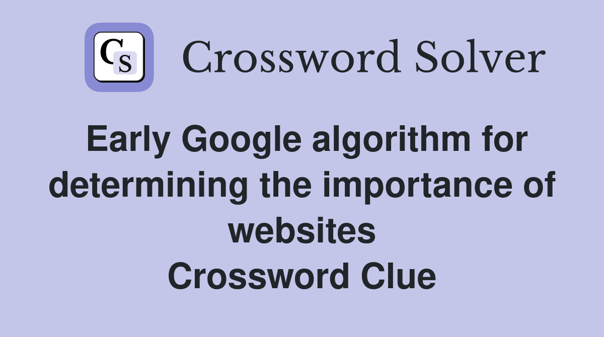 Early Google algorithm for determining the importance of websites Crossword Clue