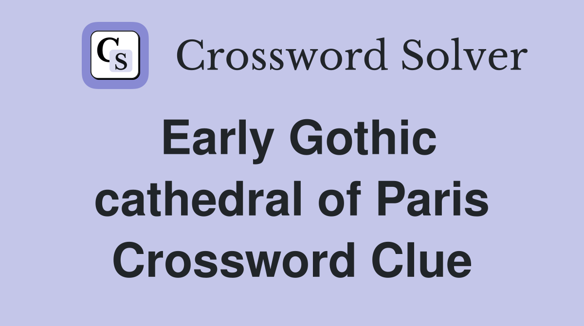 Early Gothic cathedral of Paris Crossword Clue