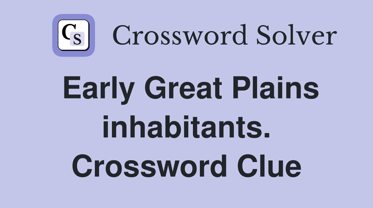 Early Great Plains inhabitants. Crossword Clue