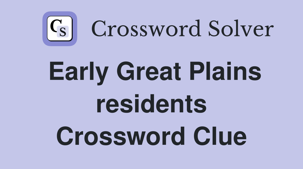 Early Great Plains residents Crossword Clue