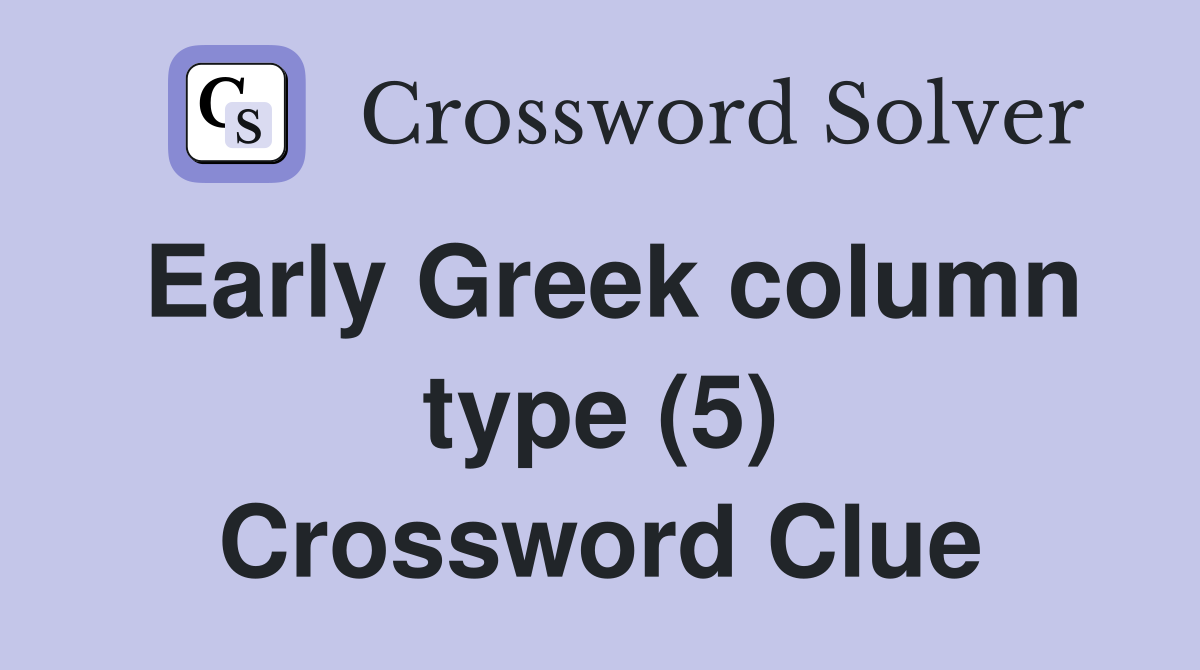 Early Greek column type (5) Crossword Clue