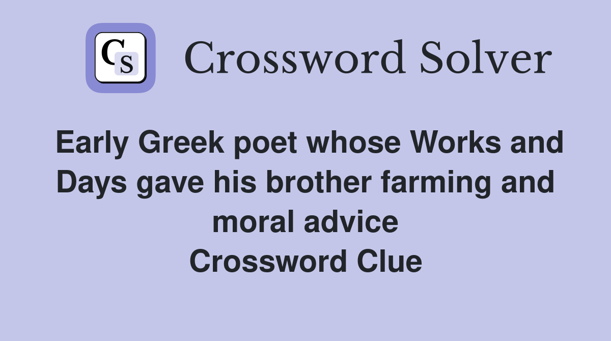 Early Greek poet whose Works and Days gave his brother farming and moral advice Crossword Clue