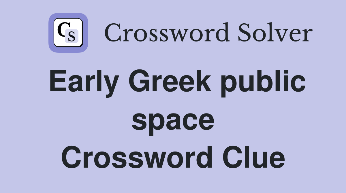 Early Greek public space Crossword Clue