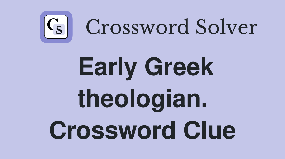 Early Greek theologian. Crossword Clue