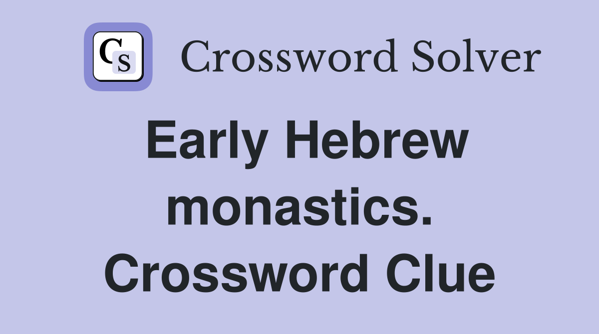 Early Hebrew monastics. Crossword Clue