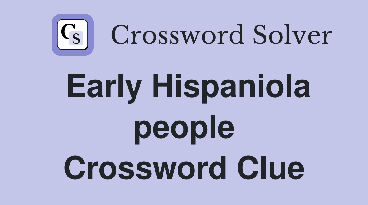 Early Hispaniola people Crossword Clue
