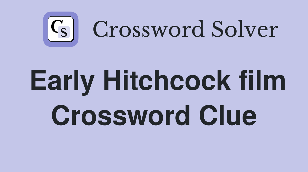 Early Hitchcock film Crossword Clue