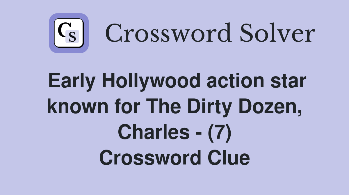 Early Hollywood action star known for The Dirty Dozen, Charles - (7) Crossword Clue