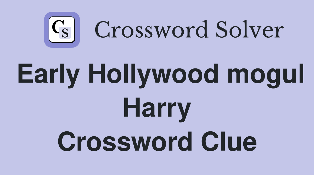Early Hollywood mogul Harry Crossword Clue